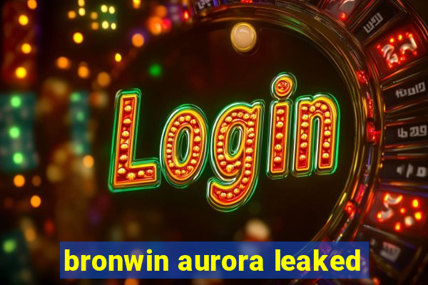 bronwin aurora leaked